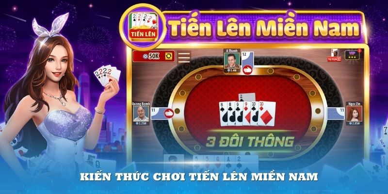 Tổng hợp kiến thức chơi Tiến lên miền Nam cần nhớ từ A - Z